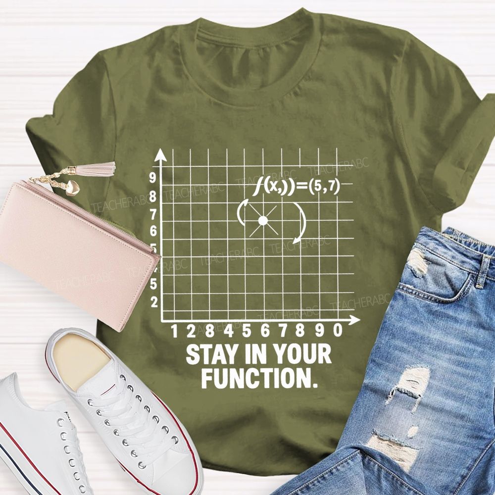 Stay In Your Function Math Teacher T-shirt