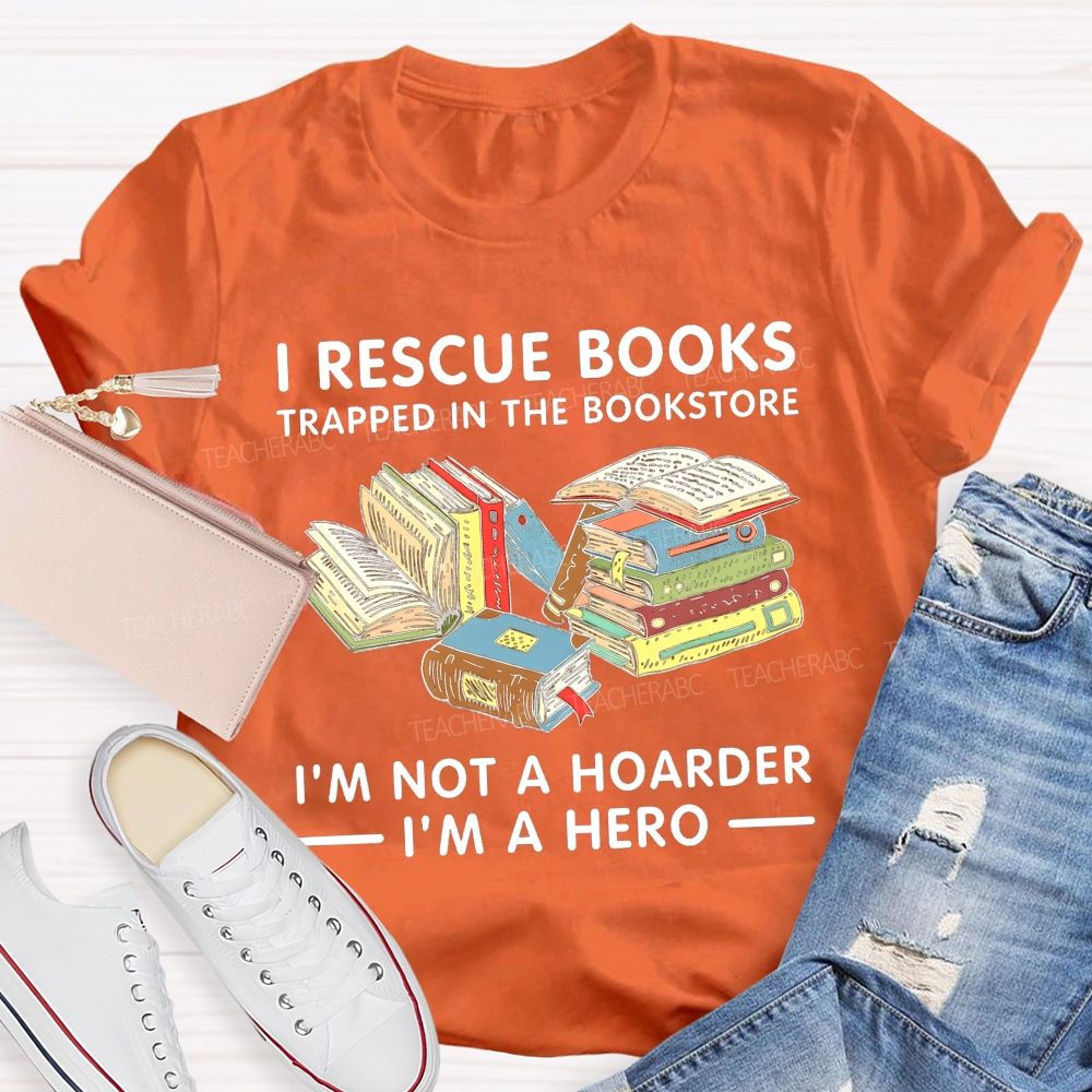 I Rescue Books Trapped In The Bookstore I'M Not A Hoarder I'M A Hero T-shirt