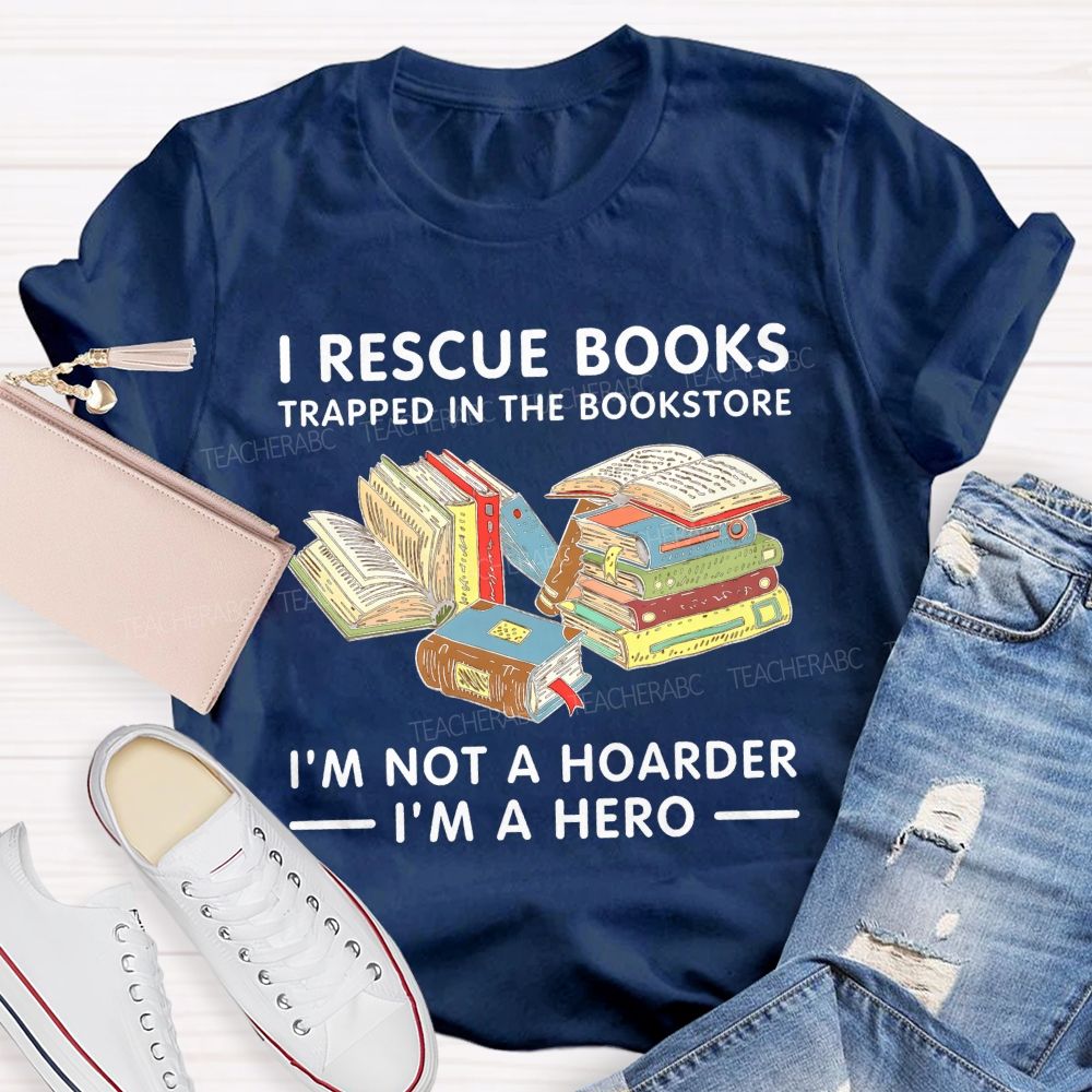 I Rescue Books Trapped In The Bookstore I'M Not A Hoarder I'M A Hero T-shirt