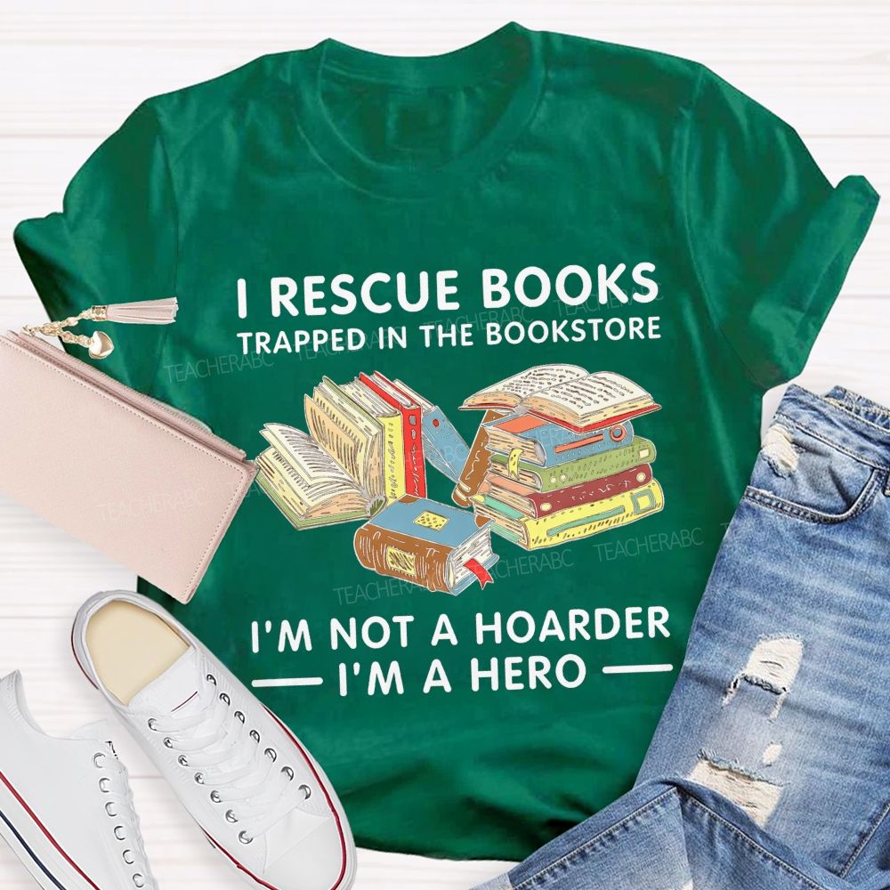 I Rescue Books Trapped In The Bookstore I'M Not A Hoarder I'M A Hero T-shirt