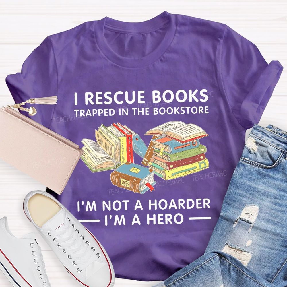 I Rescue Books Trapped In The Bookstore I'M Not A Hoarder I'M A Hero T-shirt