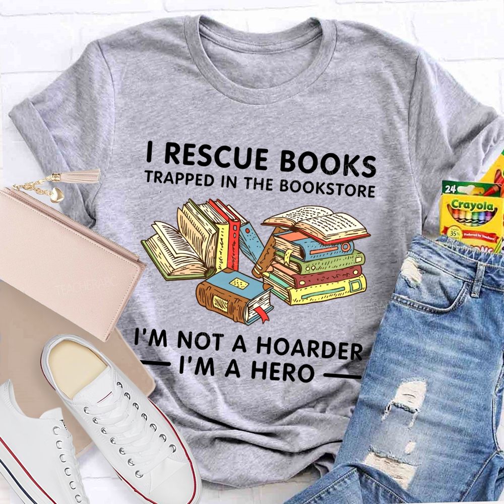 I Rescue Books Trapped In The Bookstore I'M Not A Hoarder I'M A Hero T-shirt