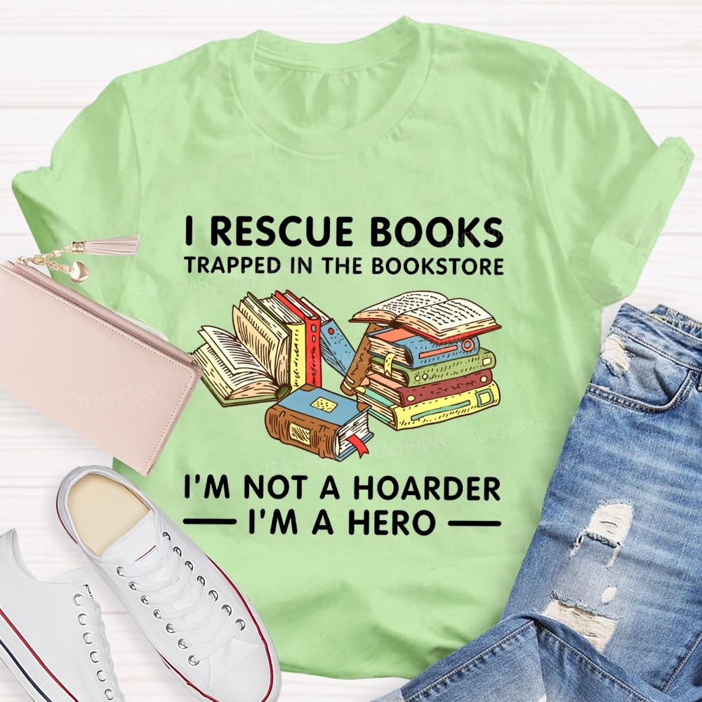 I Rescue Books Trapped In The Bookstore I'M Not A Hoarder I'M A Hero T-shirt