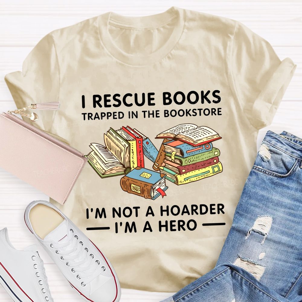 I Rescue Books Trapped In The Bookstore I'M Not A Hoarder I'M A Hero T-shirt