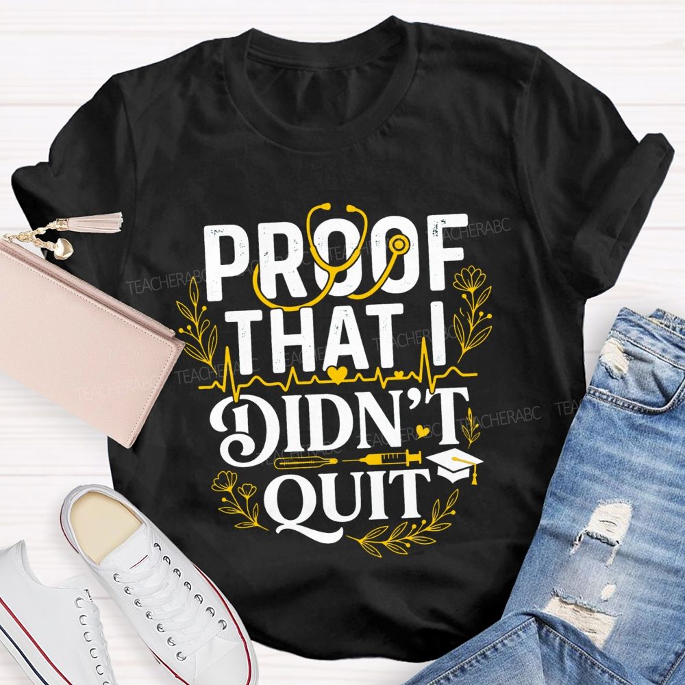 School Nurse Proof That I Didn'T Quit T-shirt