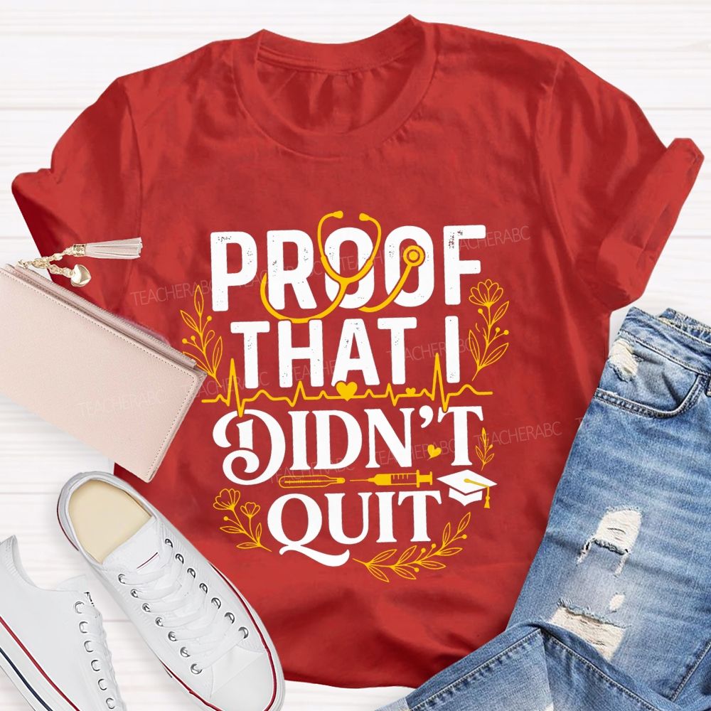 School Nurse Proof That I Didn'T Quit T-shirt