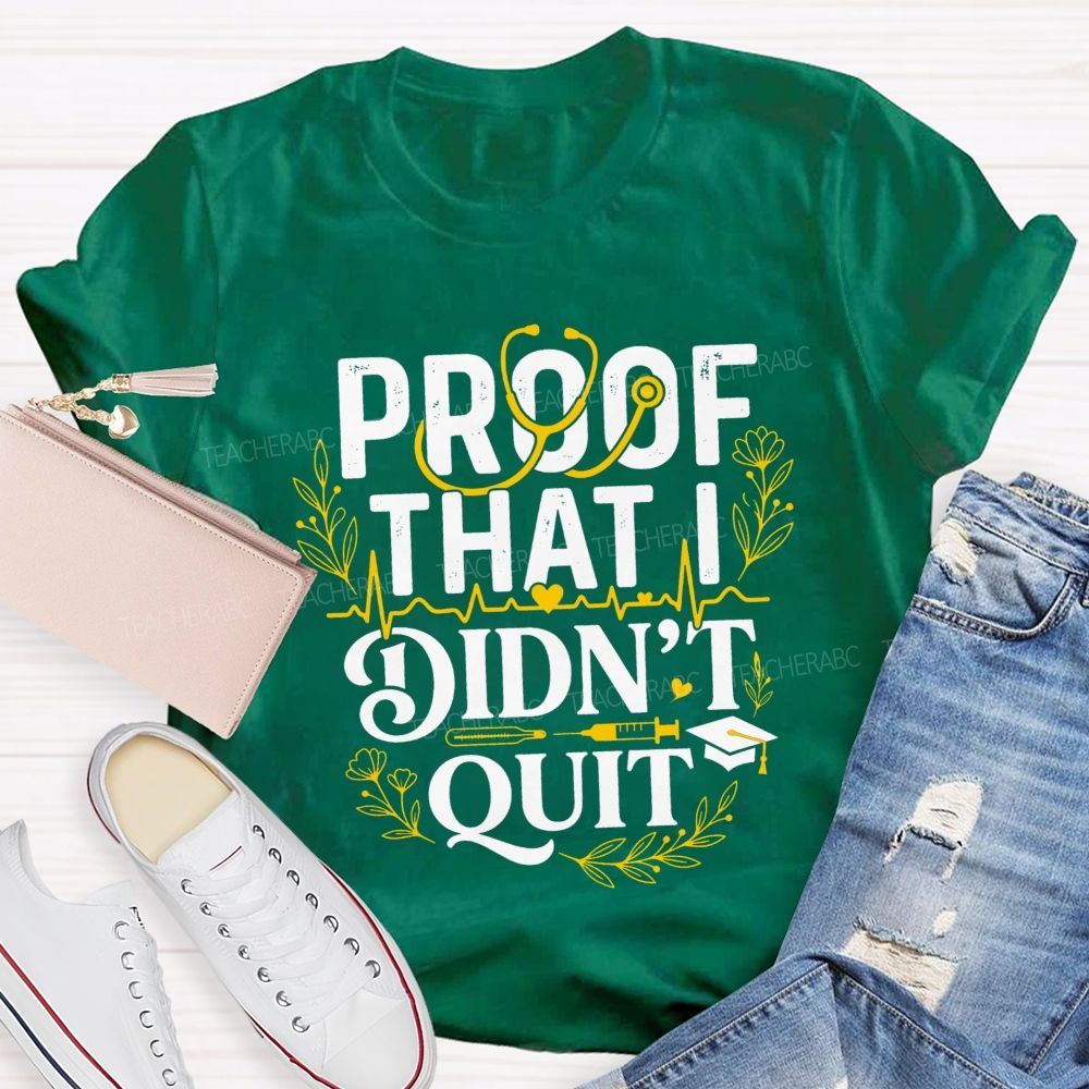 School Nurse Proof That I Didn'T Quit T-shirt