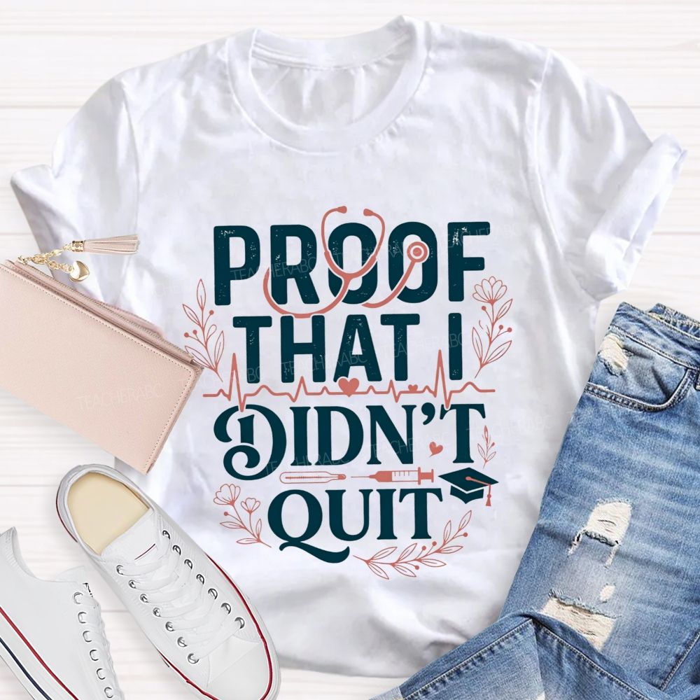 School Nurse Proof That I Didn'T Quit T-shirt