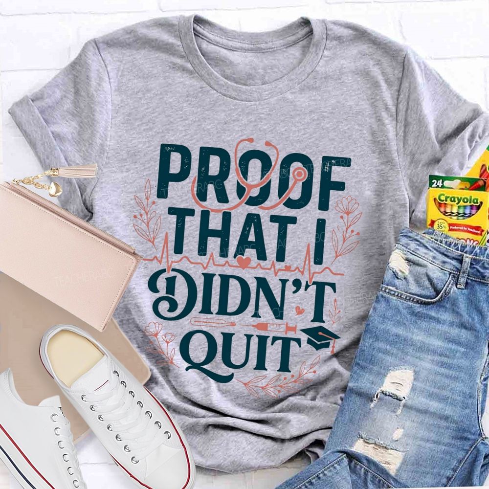 School Nurse Proof That I Didn'T Quit T-shirt