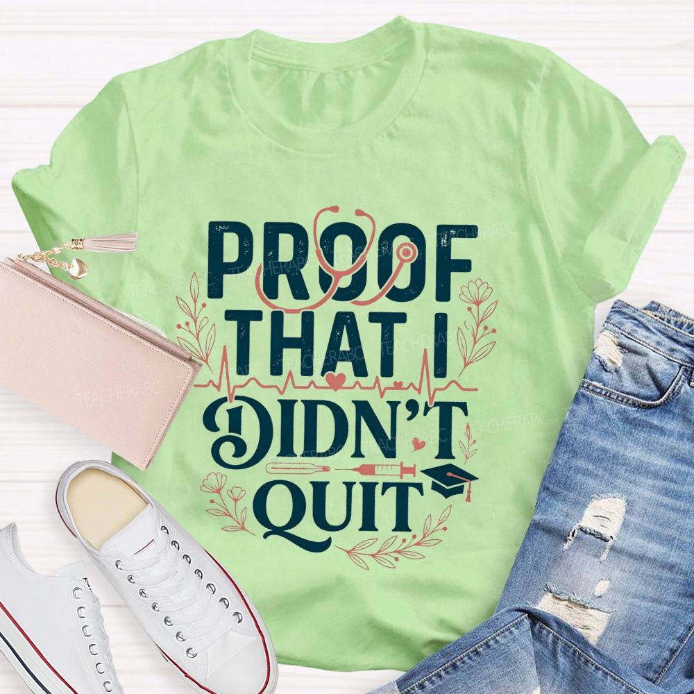 School Nurse Proof That I Didn'T Quit T-shirt