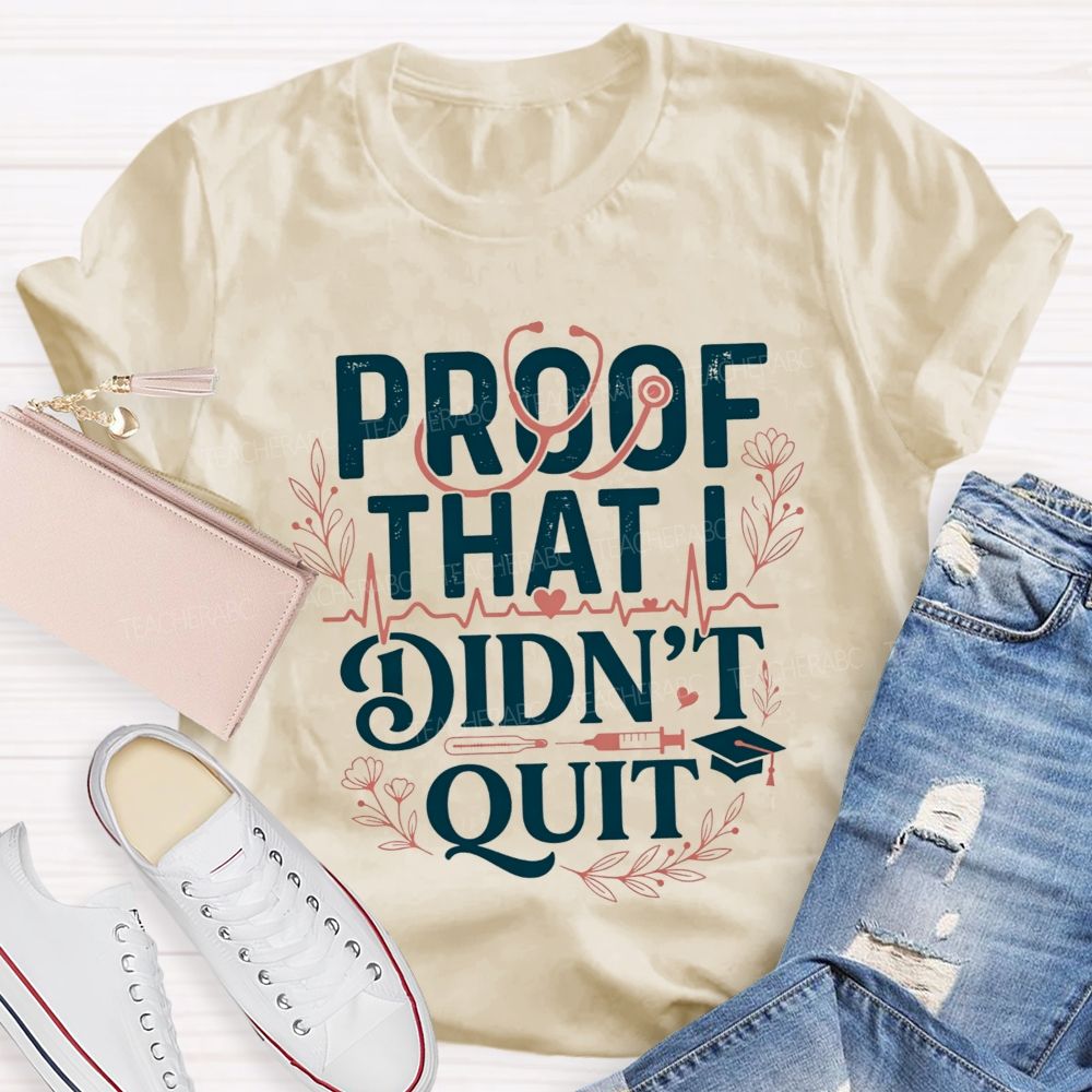 School Nurse Proof That I Didn'T Quit T-shirt