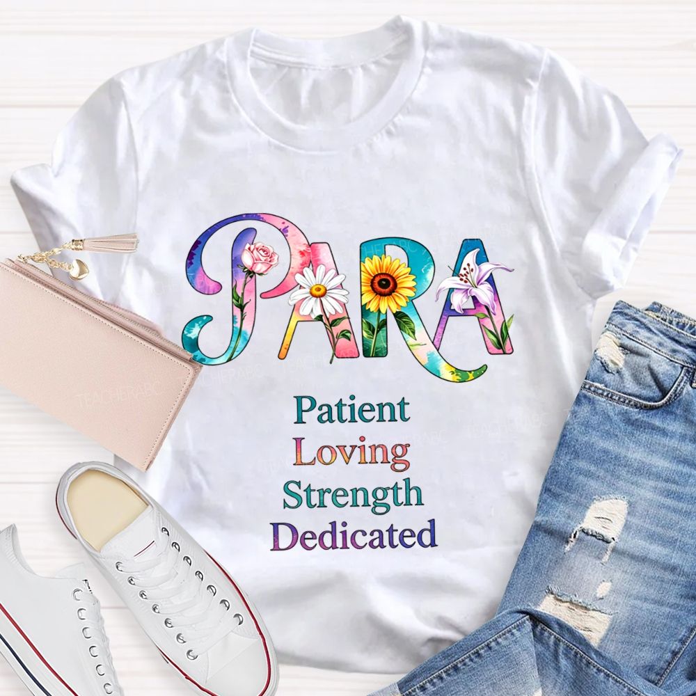 Colorful Flower Para Patient Loving Strength Dedicated Teacher T-shirt