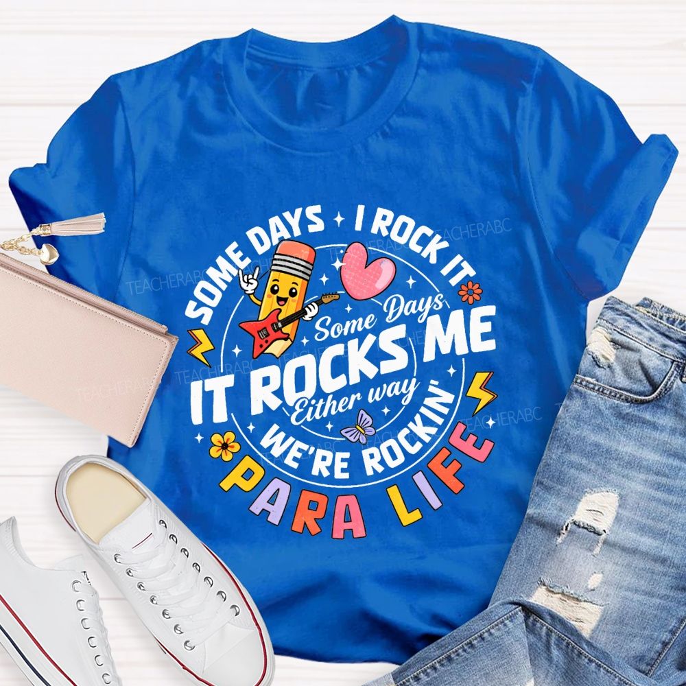 Para Life Some Days I Rock It Some Days It Rocks Me Teacher T-shirt