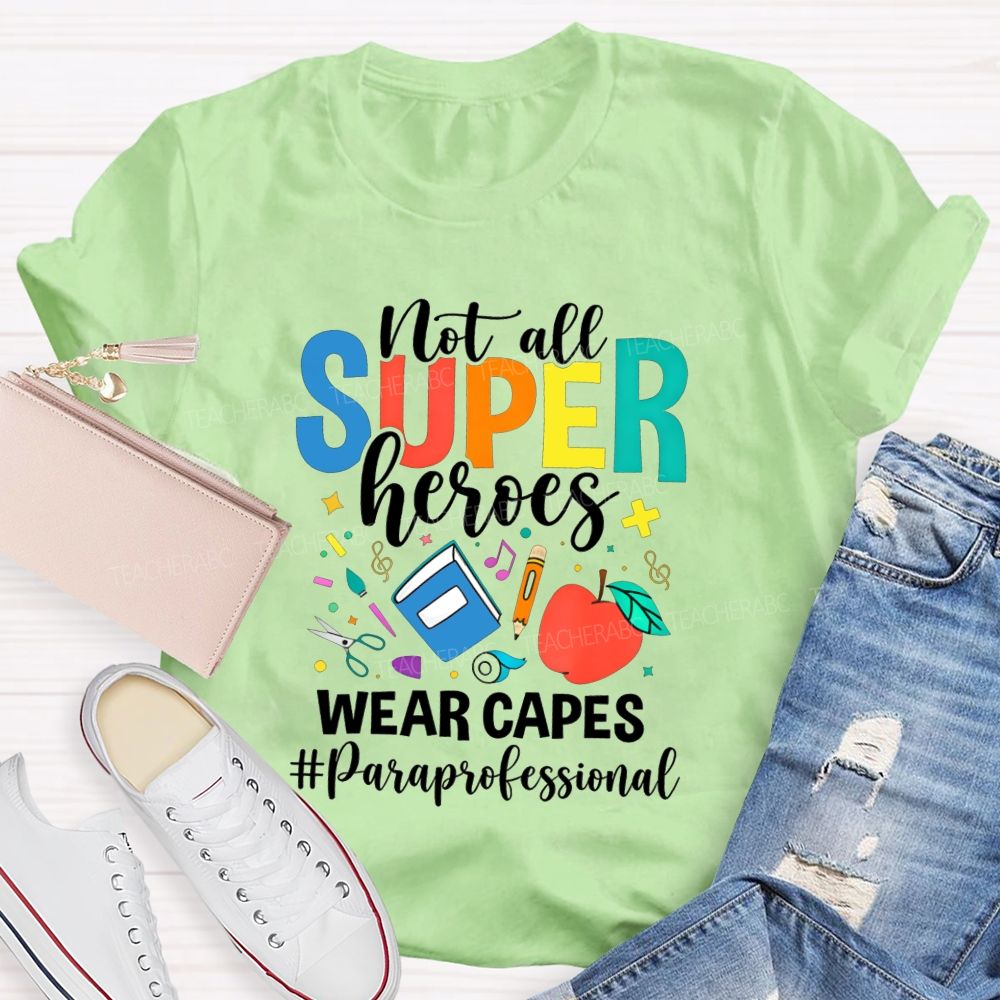 Not All Superheroes Wear Capes Paraprofessional Teacher T-shirt