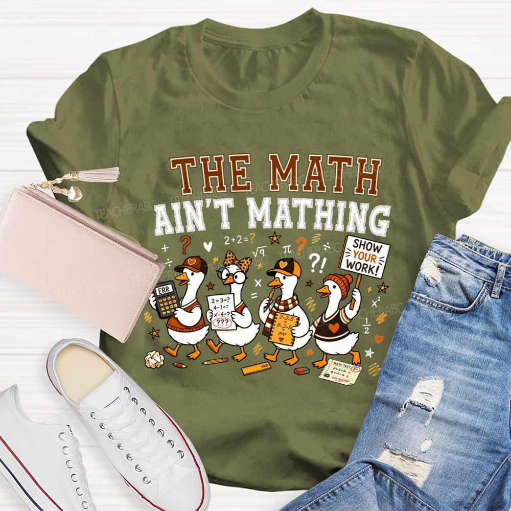 The Math Ain'T Mathing Math Teacher T-shirt