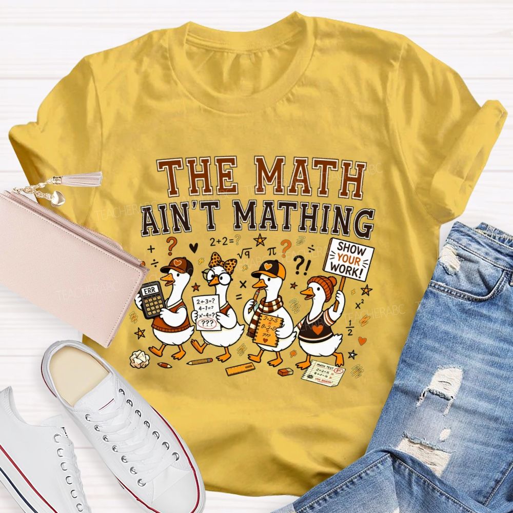 The Math Ain'T Mathing Math Teacher T-shirt