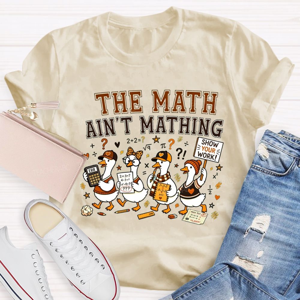 The Math Ain'T Mathing Math Teacher T-shirt