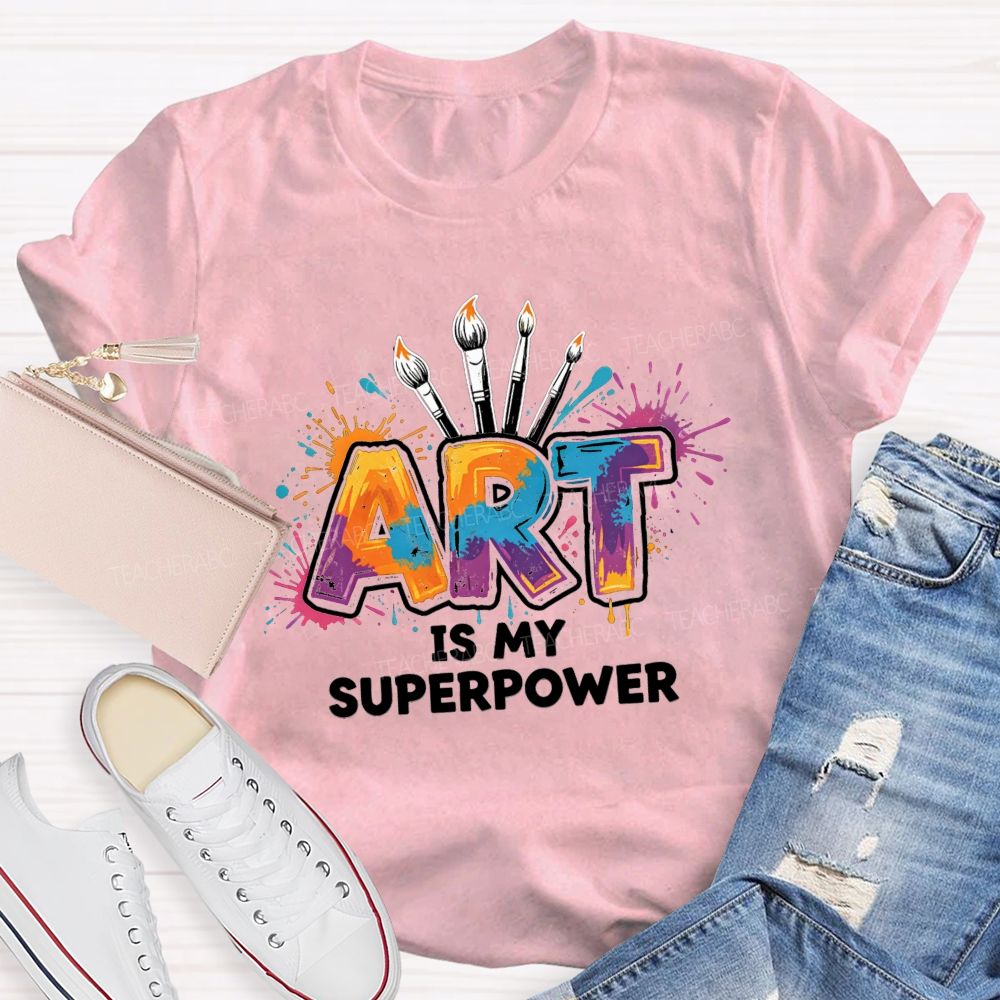 Art Is My Superpower Splattered paint Art Teacher T-Shirt