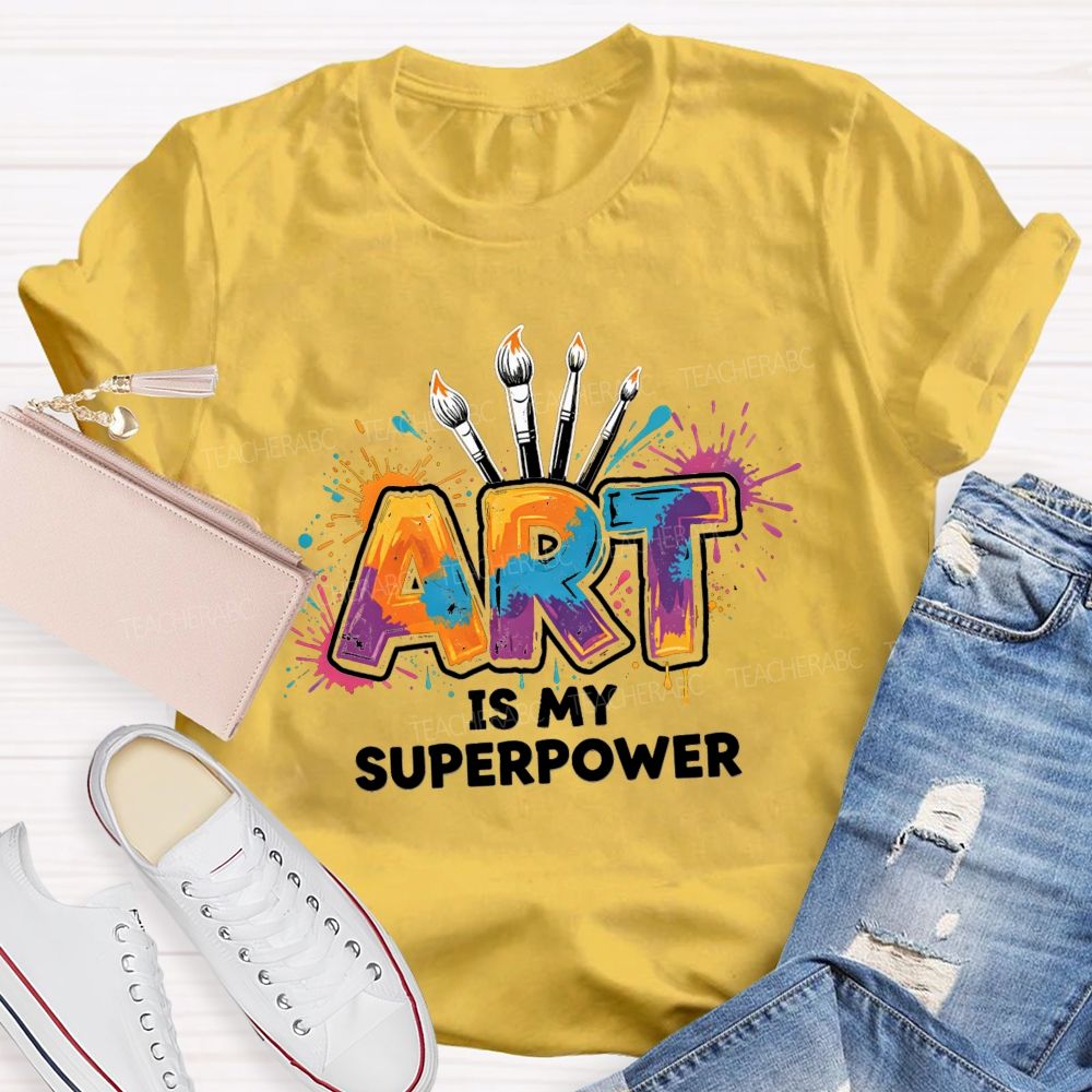 Art Is My Superpower Splattered paint Art Teacher T-Shirt