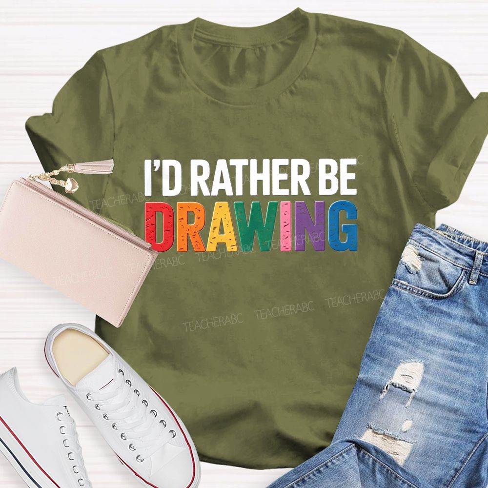 I'd Rather Be Drawing Colorful Letter Teacher T-Shirt