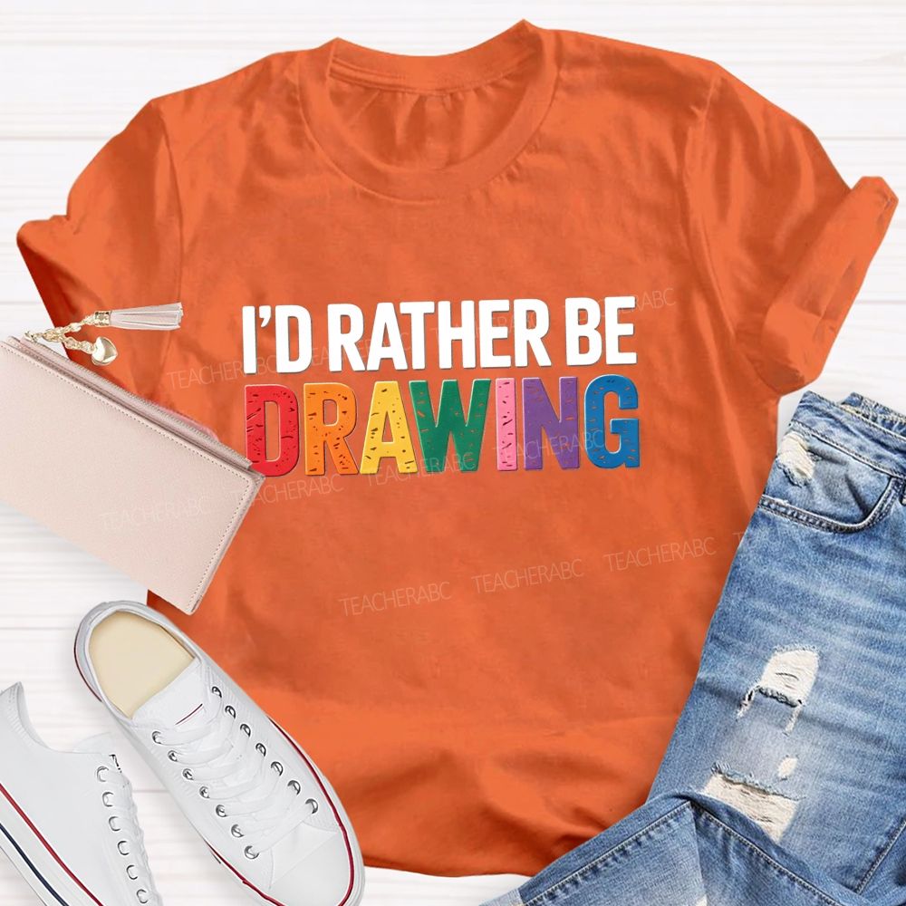 I'd Rather Be Drawing Colorful Letter Teacher T-Shirt