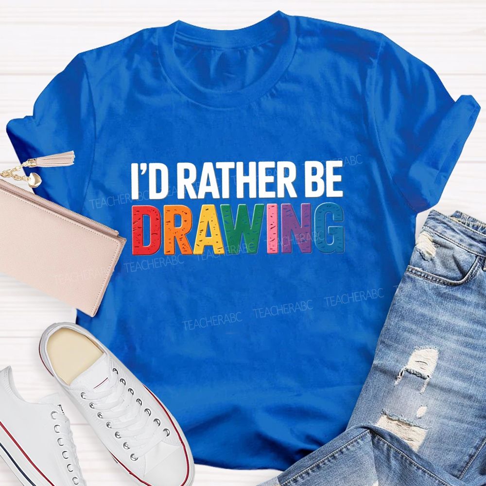 I'd Rather Be Drawing Colorful Letter Teacher T-Shirt