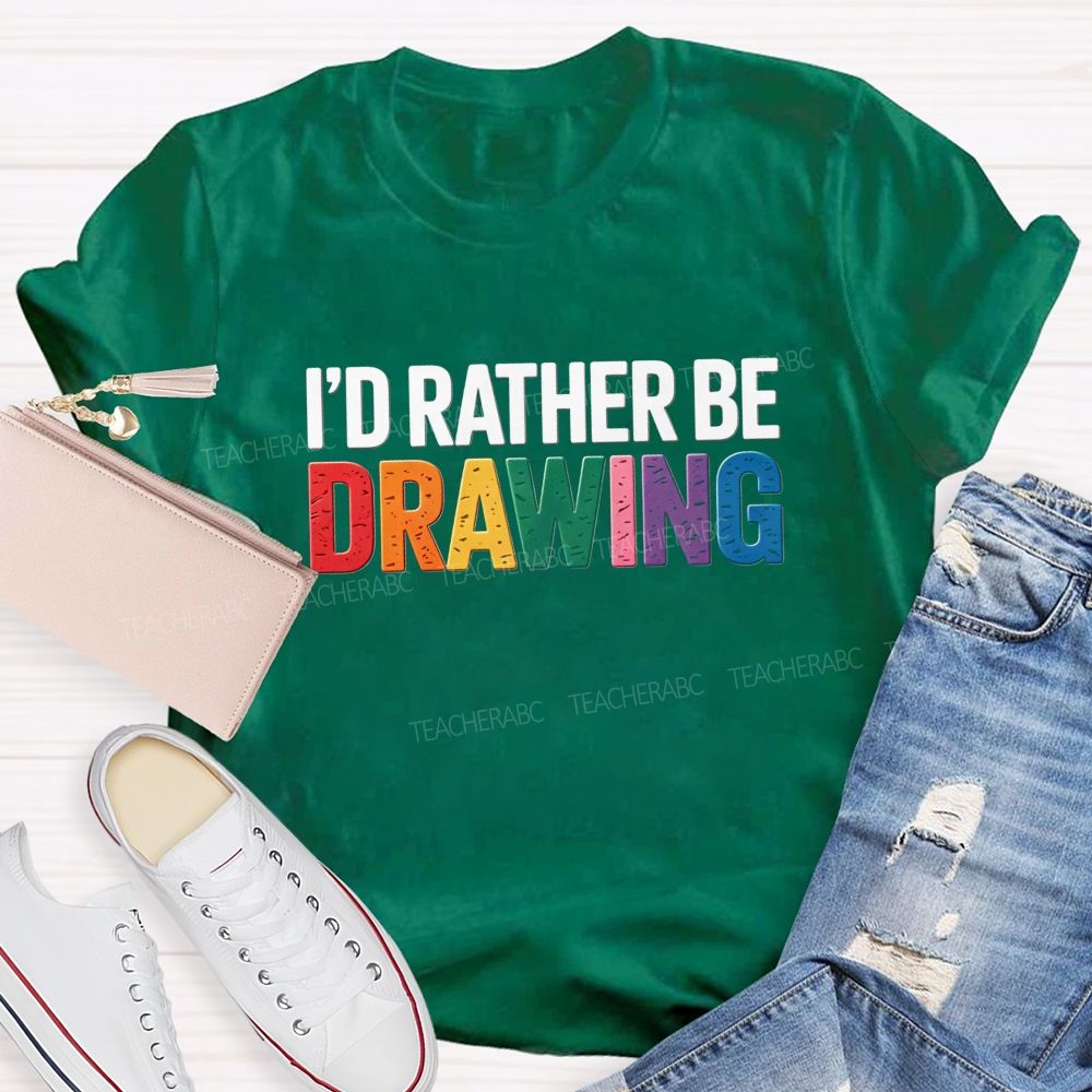 I'd Rather Be Drawing Colorful Letter Teacher T-Shirt