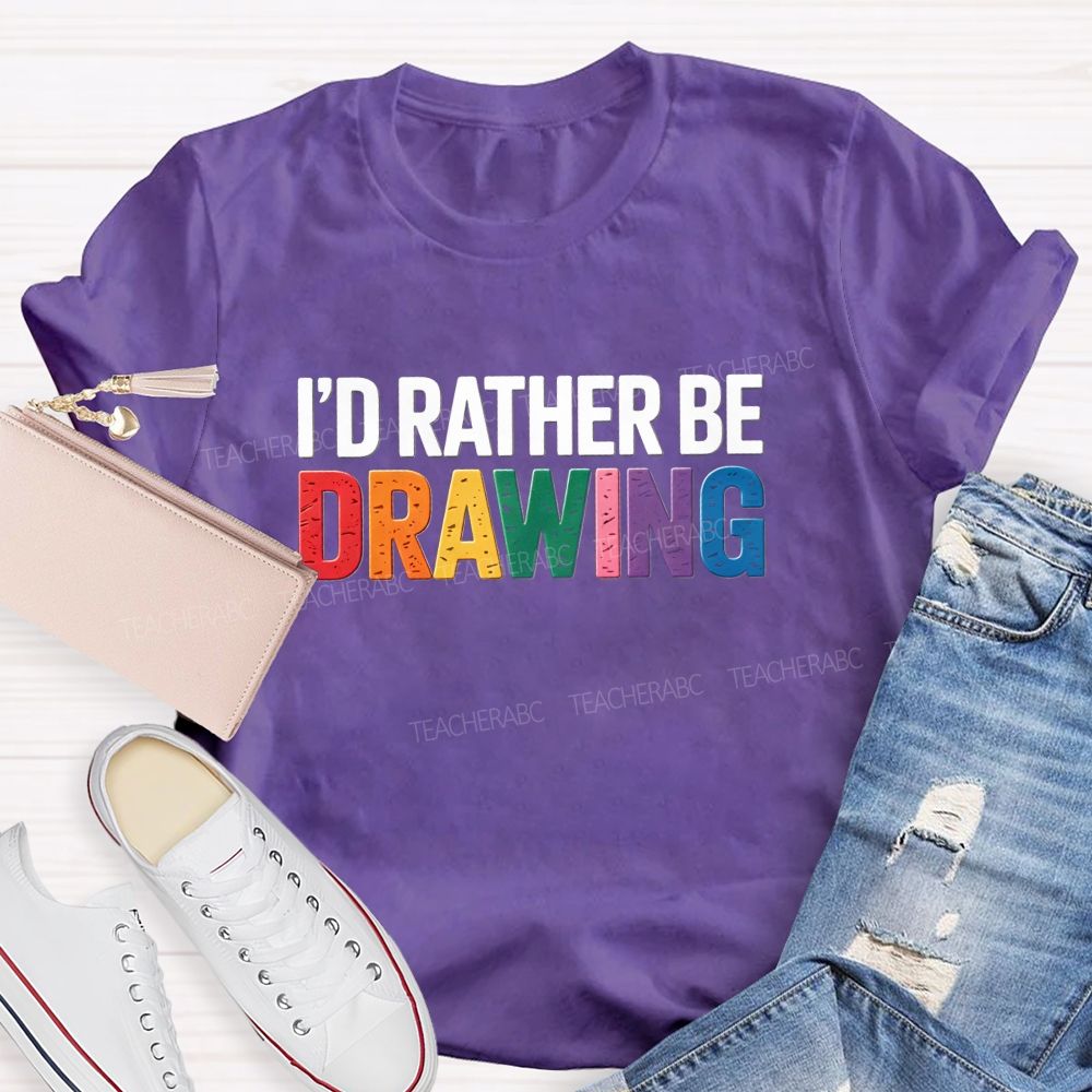 I'd Rather Be Drawing Colorful Letter Teacher T-Shirt