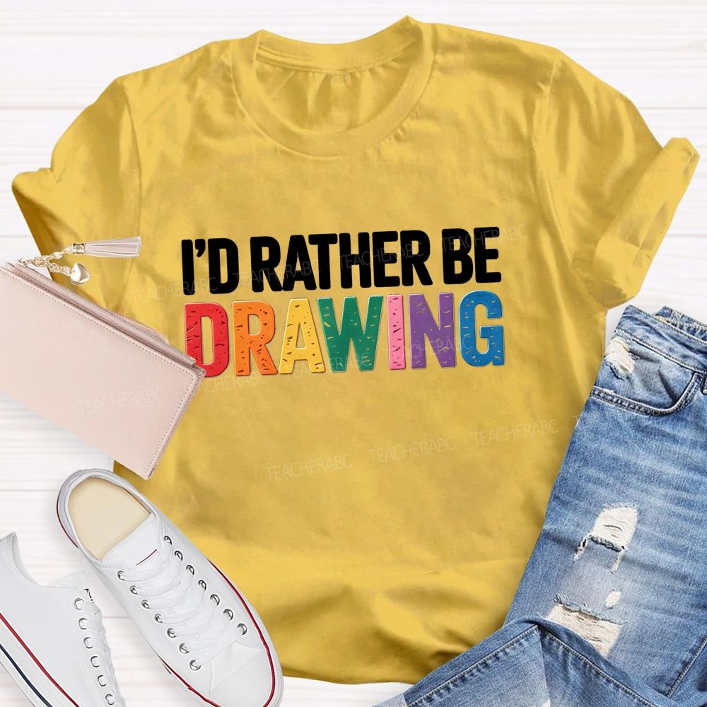 I'd Rather Be Drawing Colorful Letter Teacher T-Shirt