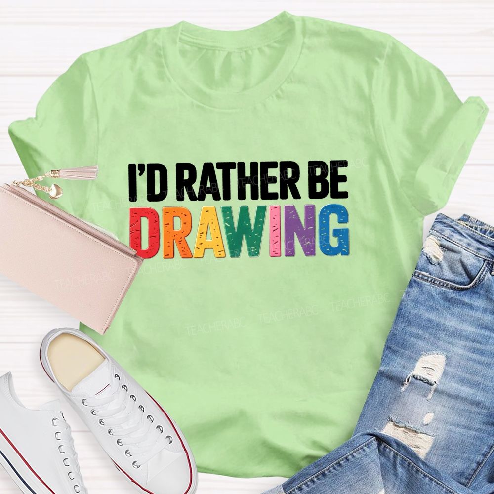 I'd Rather Be Drawing Colorful Letter Teacher T-Shirt