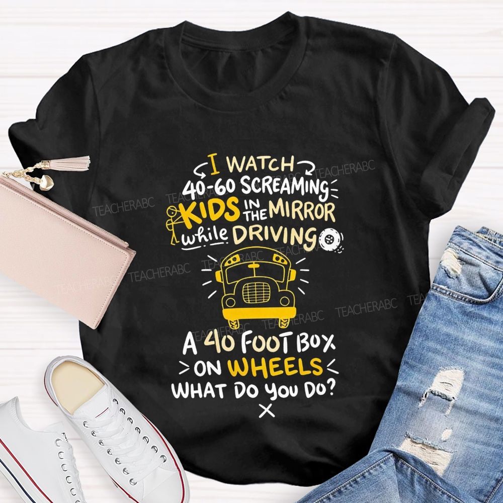 I Watch 40‑60 Screaming Kids In The Mirror While Driving T-shirt