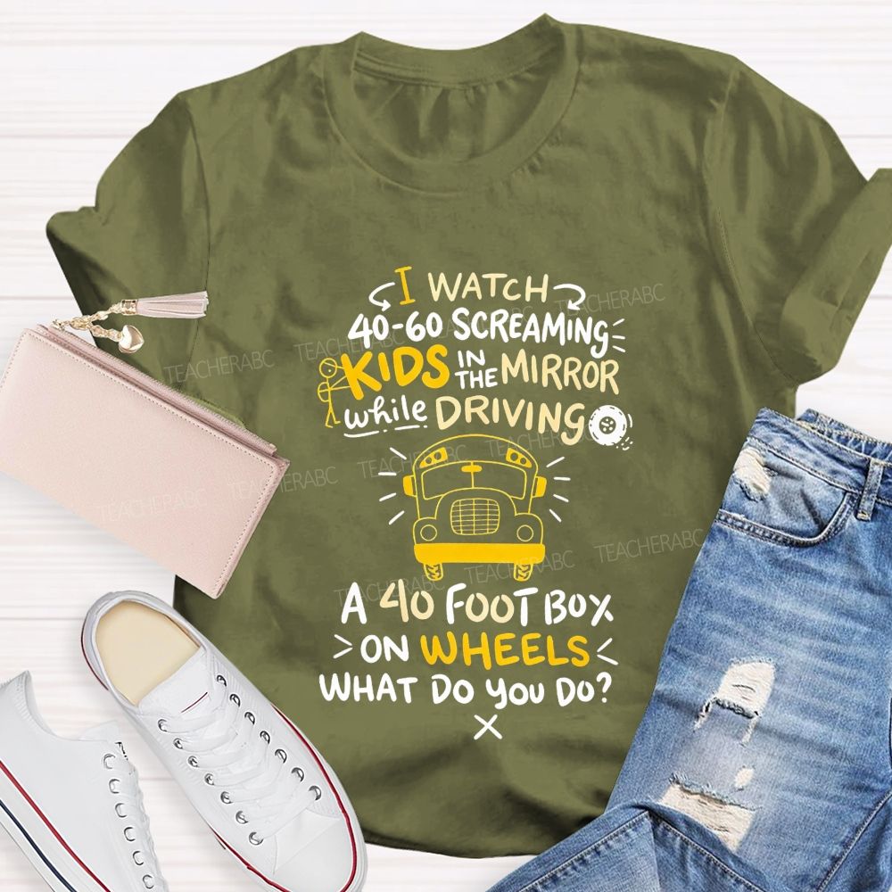 I Watch 40‑60 Screaming Kids In The Mirror While Driving T-shirt