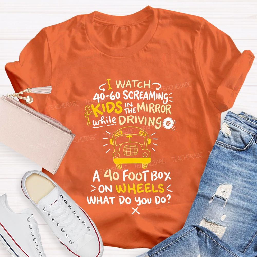 I Watch 40‑60 Screaming Kids In The Mirror While Driving T-shirt