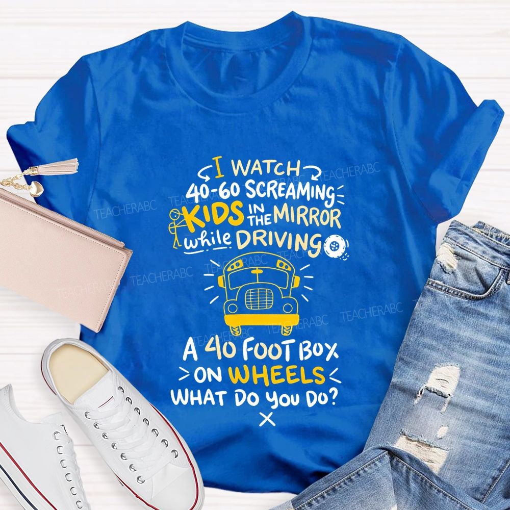 I Watch 40‑60 Screaming Kids In The Mirror While Driving T-shirt