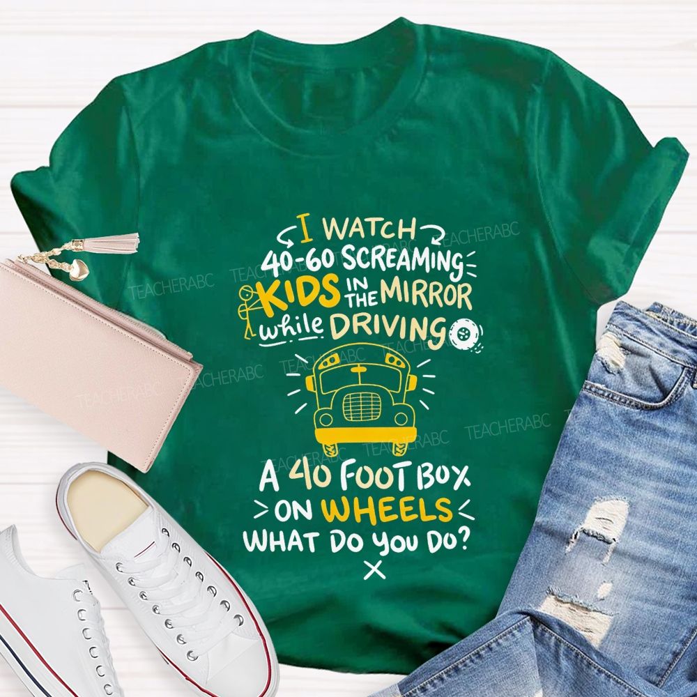 I Watch 40‑60 Screaming Kids In The Mirror While Driving T-shirt
