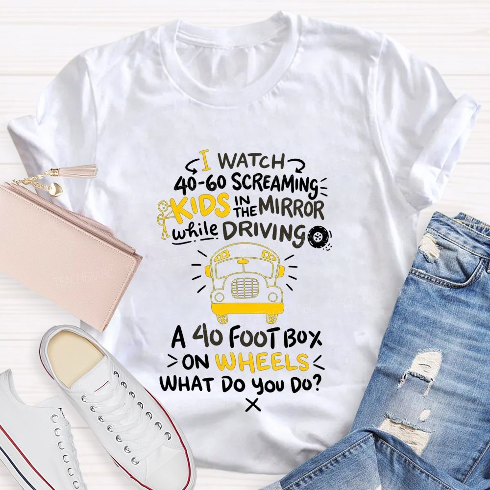 I Watch 40‑60 Screaming Kids In The Mirror While Driving T-shirt