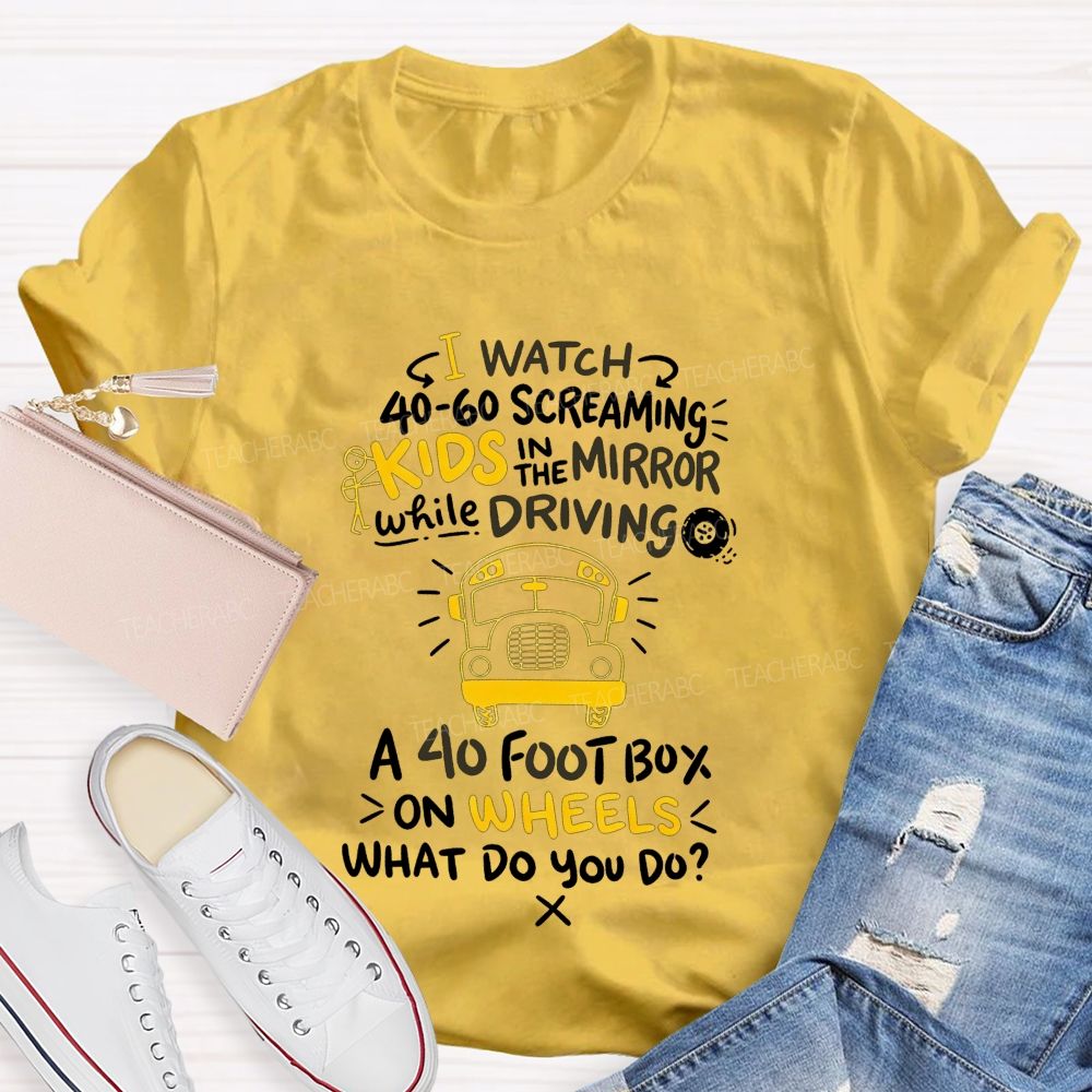 I Watch 40‑60 Screaming Kids In The Mirror While Driving T-shirt