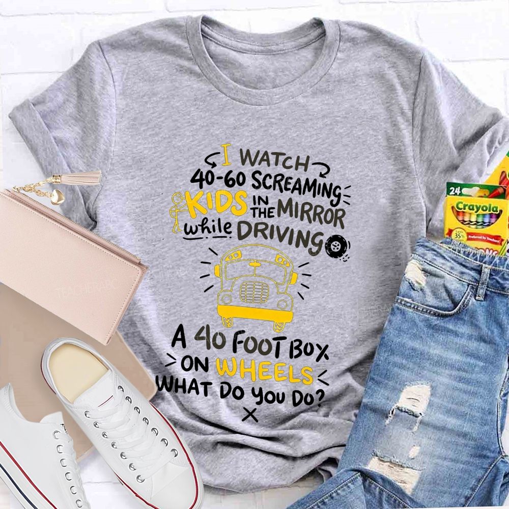 I Watch 40‑60 Screaming Kids In The Mirror While Driving T-shirt