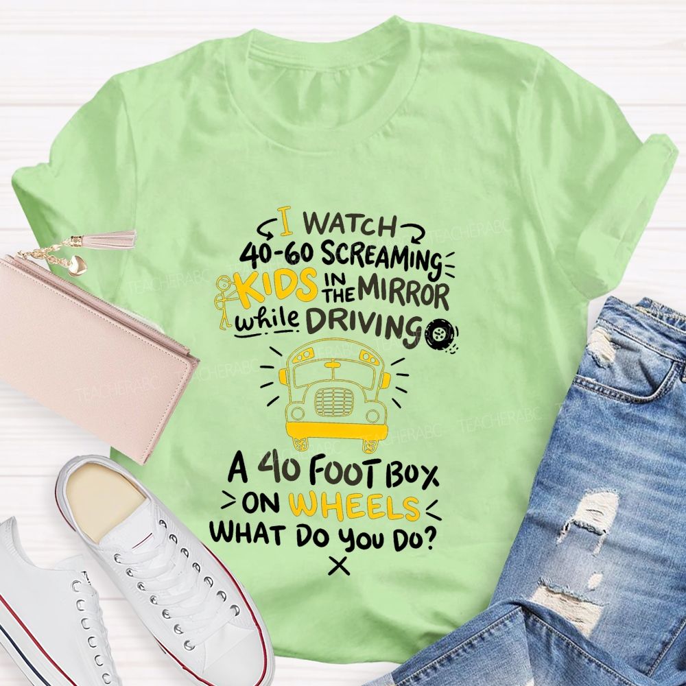 I Watch 40‑60 Screaming Kids In The Mirror While Driving T-shirt