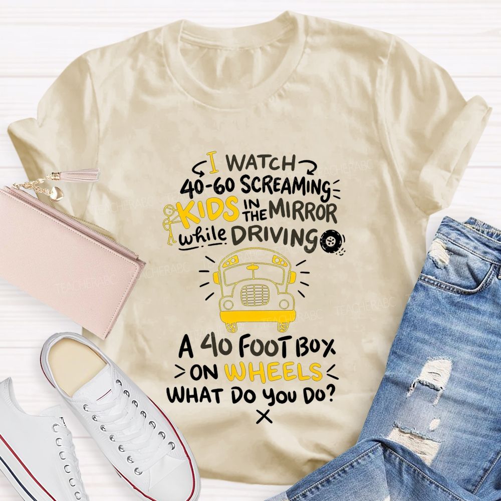 I Watch 40‑60 Screaming Kids In The Mirror While Driving T-shirt