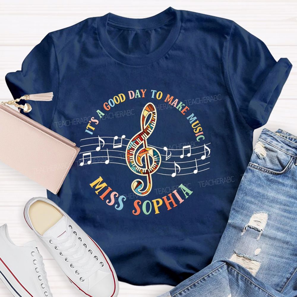Personalized Name It'S A Good Day To Make Music Teacher T-Shirt