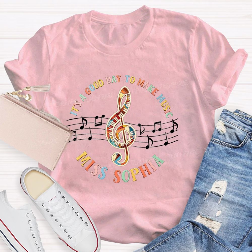 Personalized Name It'S A Good Day To Make Music Teacher T-Shirt