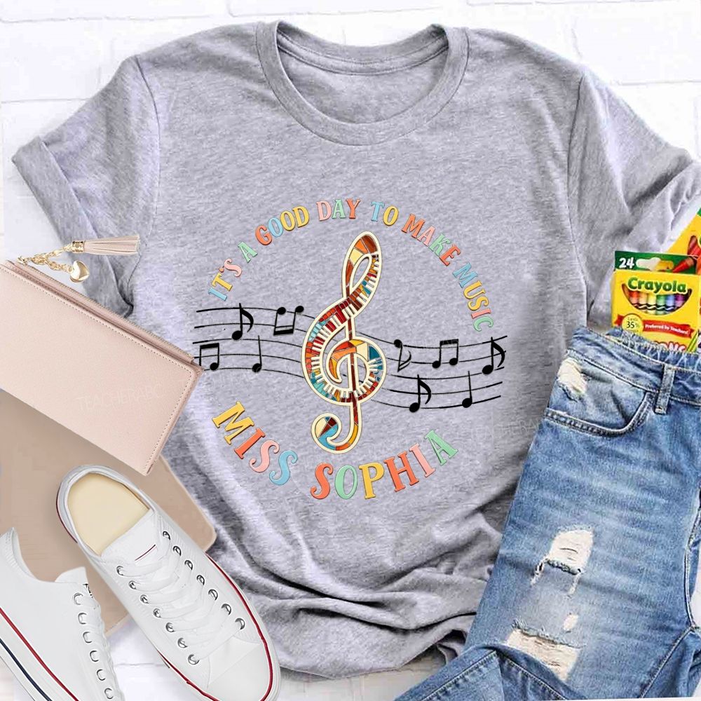 Personalized Name It'S A Good Day To Make Music Teacher T-Shirt