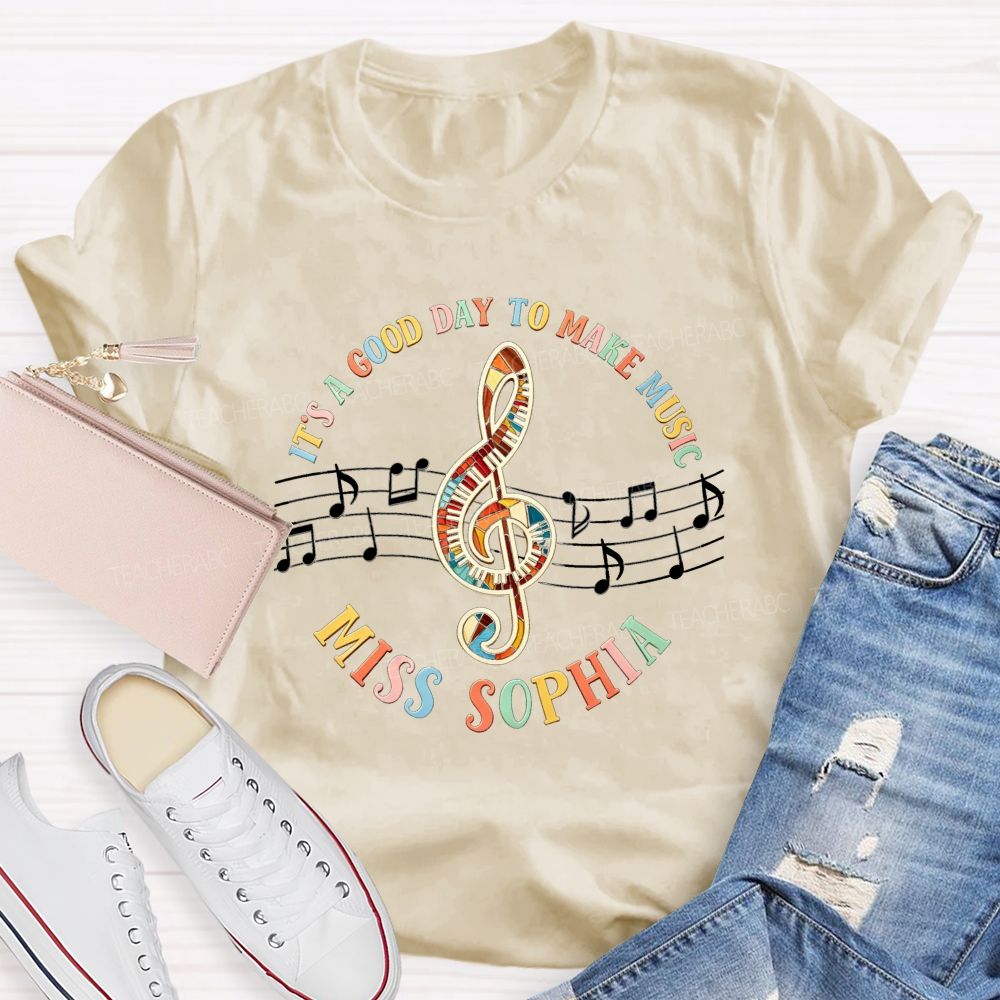 Personalized Name It'S A Good Day To Make Music Teacher T-Shirt