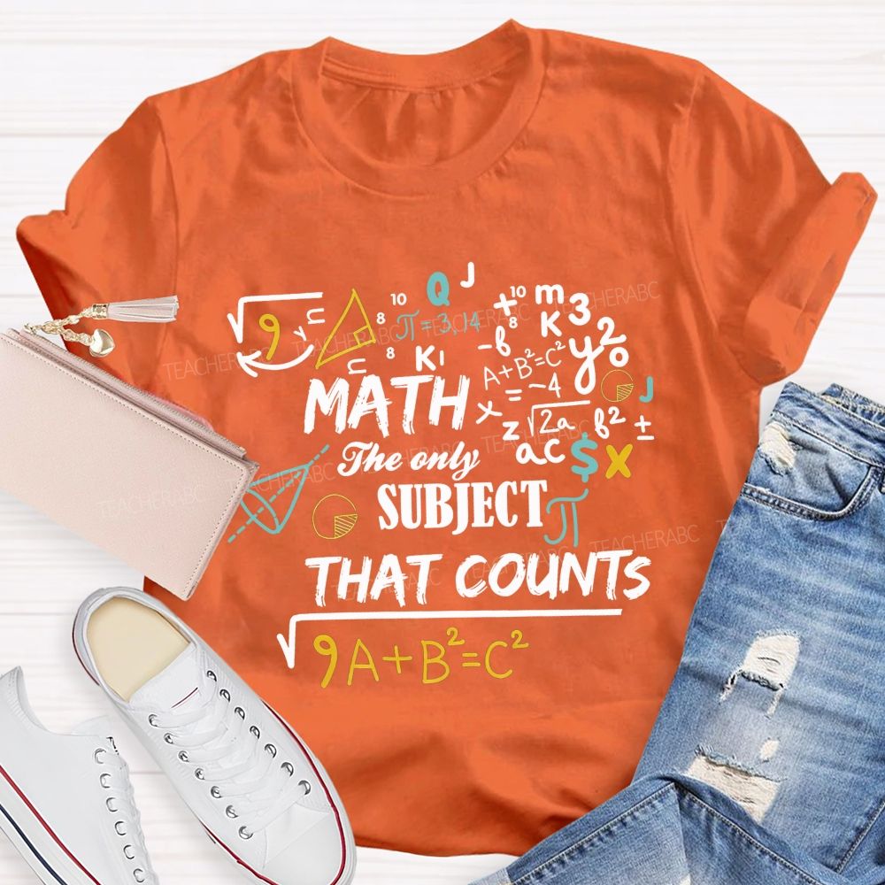 Math The Only Subject That Counts Teacher T-shirt
