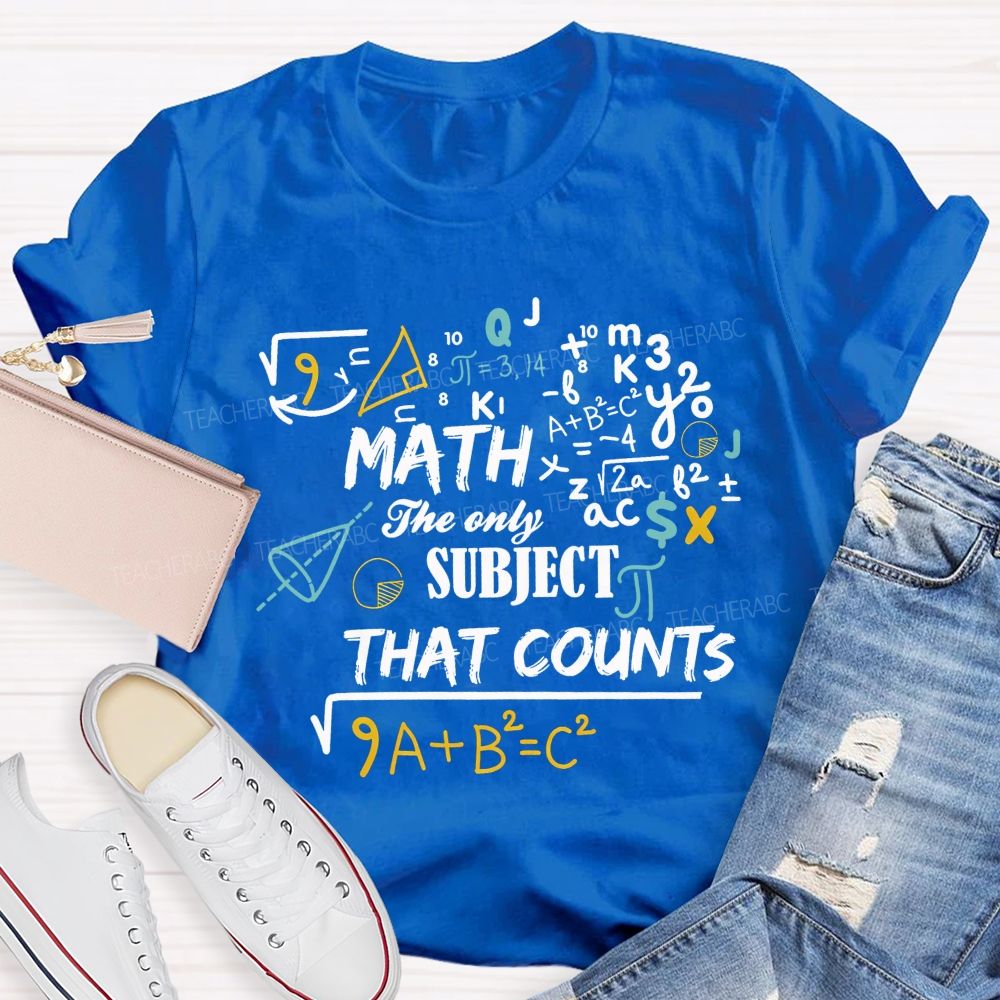 Math The Only Subject That Counts Teacher T-shirt