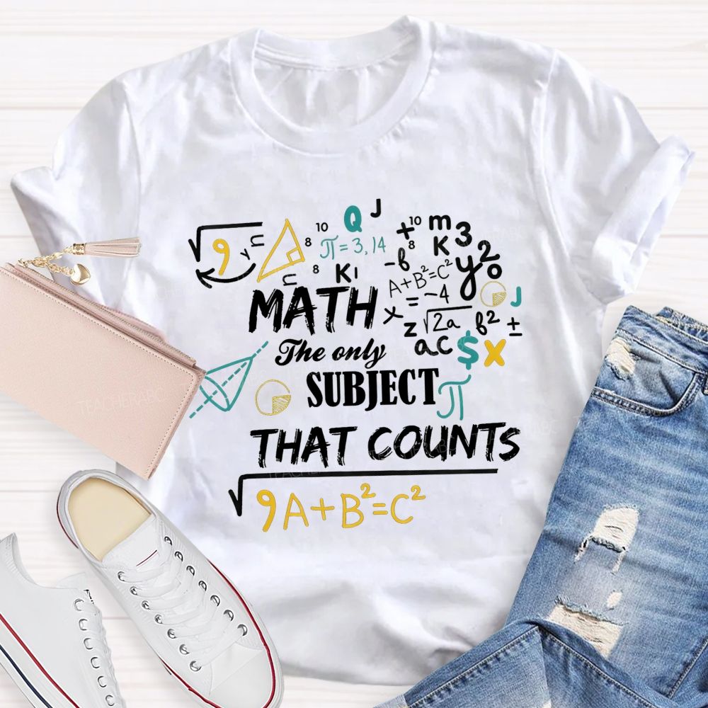 Math The Only Subject That Counts Teacher T-shirt