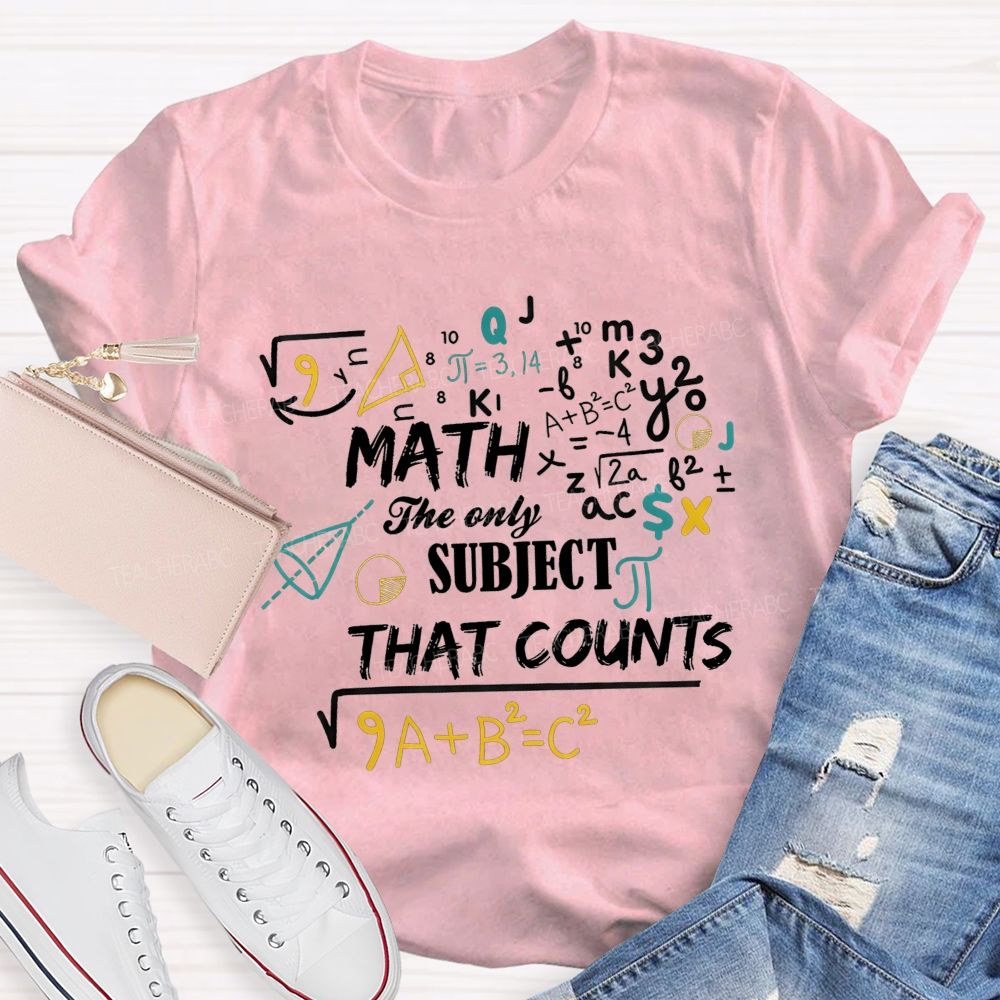 Math The Only Subject That Counts Teacher T-shirt