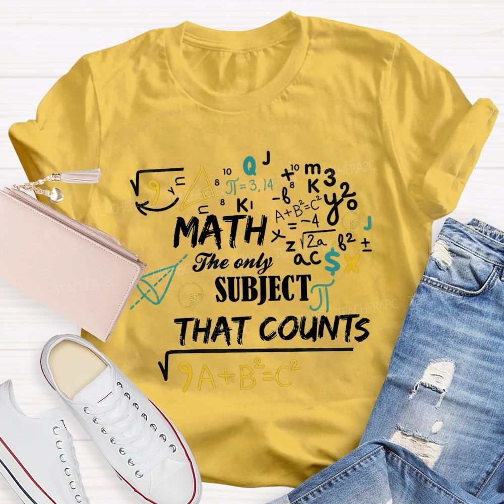 Math The Only Subject That Counts Teacher T-shirt
