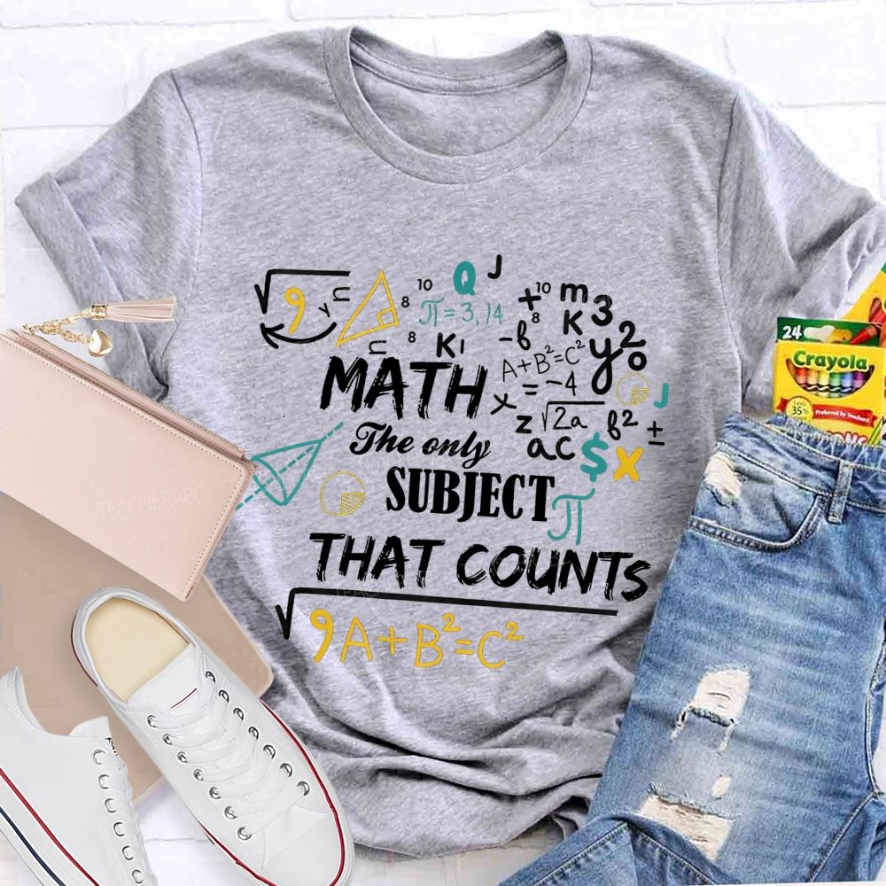 Math The Only Subject That Counts Teacher T-shirt